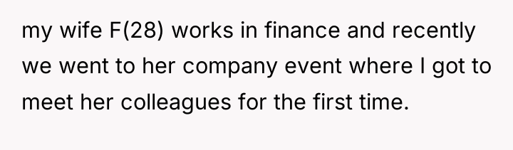 my wife F(28) works in finance and recently we went...