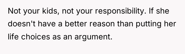 Not your kids, not your responsibility. If she doesn't have...