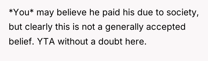 *You* may believe he paid his due to society, but...