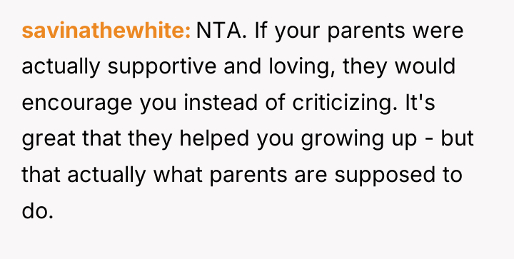 savinathewhite NTA. If your parents were actually supportive and loving,...