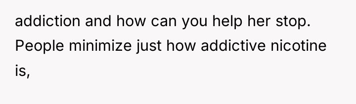 addiction and how can you help her stop. People minimize...