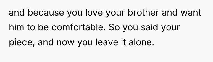 and because you love your brother and want him to...