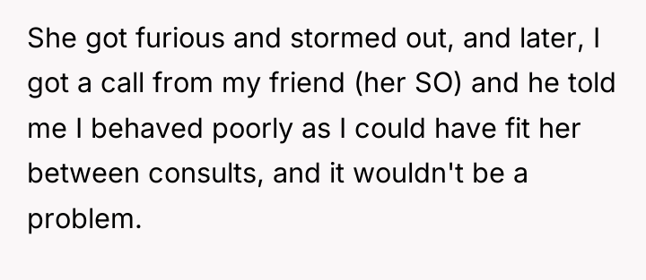 She got furious and stormed out, and later, I got...