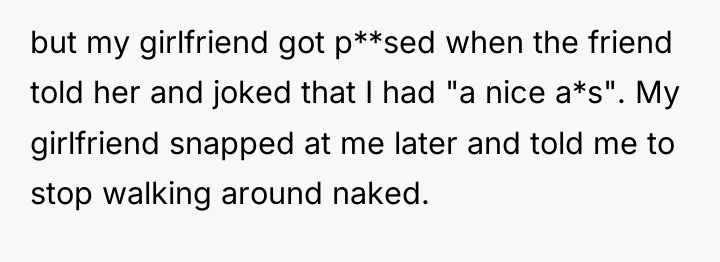 but my girlfriend got p**sed when the friend told her...