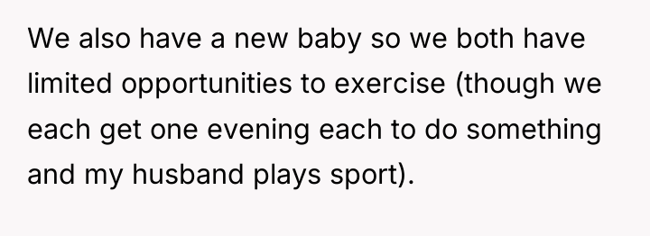 We also have a new baby so we both have...