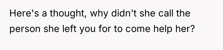 Here's a thought, why didn't she call the person she...