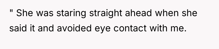 " She was staring straight ahead when she said it...