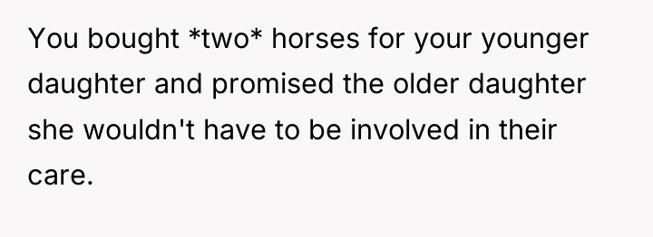 You bought *two* horses for your younger daughter and promised...