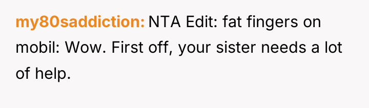 my80saddiction NTA Edit: fat fingers on mobil: Wow. First off,...