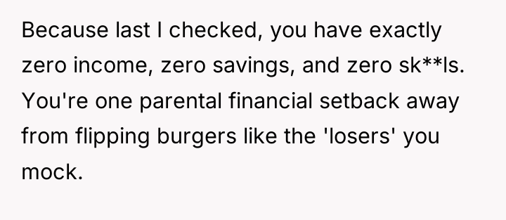 Because last I checked, you have exactly zero income, zero...
