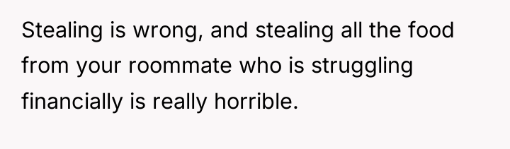 Stealing is wrong, and stealing all the food from your...