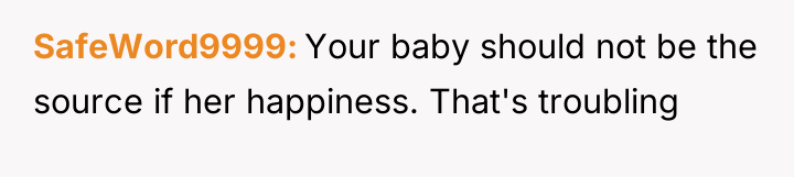 SafeWord9999 Your baby should not be the source if her...