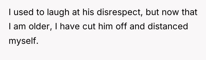 I used to laugh at his disrespect, but now that...