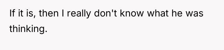 If it is, then I really don't know what he...