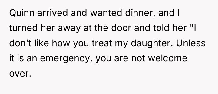 Quinn arrived and wanted dinner, and I turned her away...