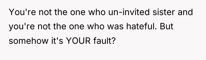 You're not the one who un-invited sister and you're not...