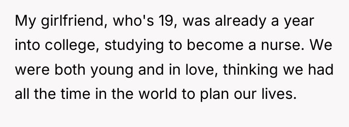 My girlfriend, who's 19, was already a year into college,...