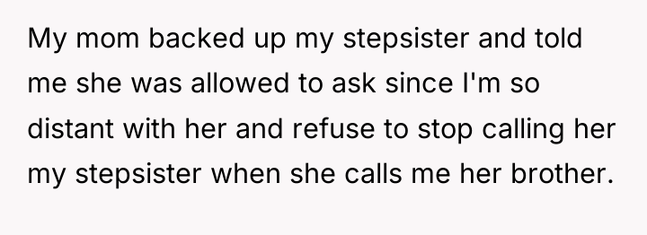 My mom backed up my stepsister and told me she...