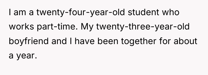 I am a twenty-four-year-old student who works part-time. My twenty-three-year-old...