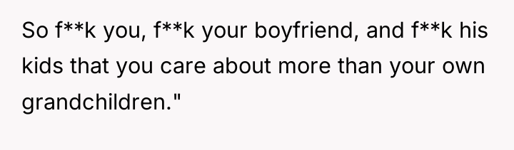 So f**k you, f**k your boyfriend, and f**k his kids...