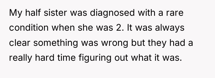 My half sister was diagnosed with a rare condition when...