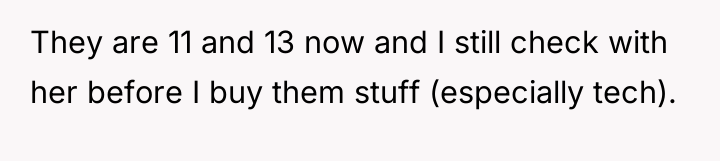 They are 11 and 13 now and I still check...