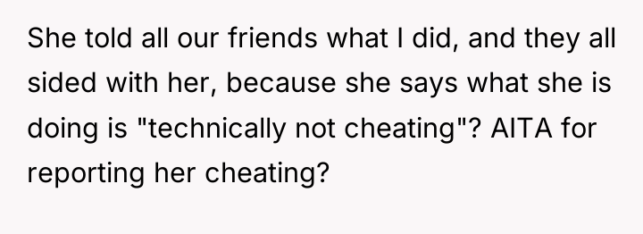She told all our friends what I did, and they...