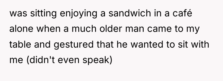 was sitting enjoying a sandwich in a café alone when...