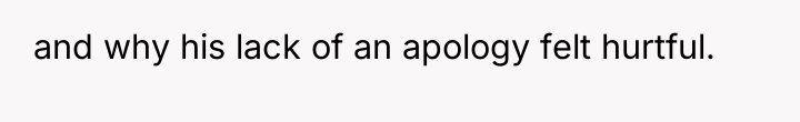 and why his lack of an apology felt hurtful.