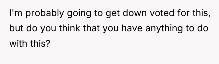 I'm probably going to get down voted for this, but...