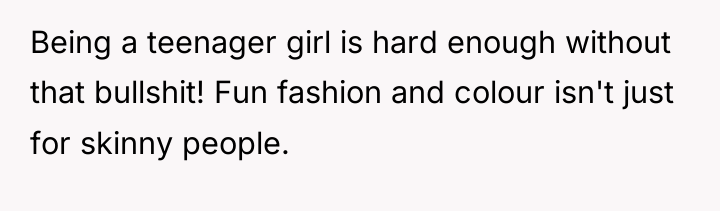 Being a teenager girl is hard enough without that bullshit!...