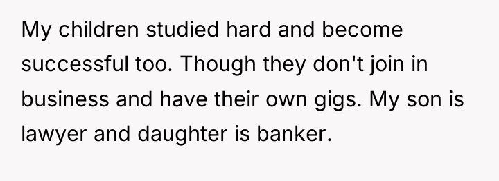 My children studied hard and become successful too. Though they...