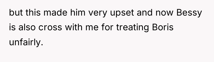 but this made him very upset and now Bessy is...