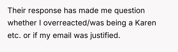 Their response has made me question whether I overreacted/was being...