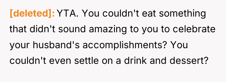[deleted] YTA. You couldn't eat something that didn't sound amazing...
