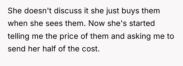 She doesn't discuss it she just buys them when she...
