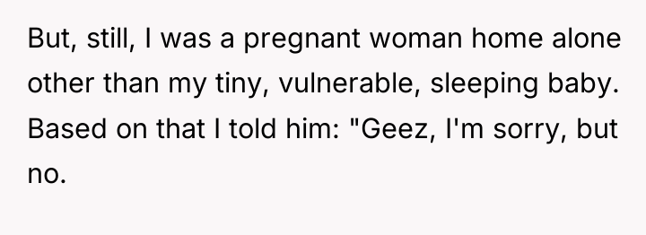 But, still, I was a pregnant woman home alone other...