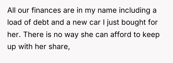 All our finances are in my name including a load...