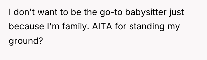 I don't want to be the go-to babysitter just because...