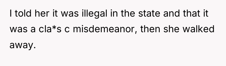 I told her it was illegal in the state and...