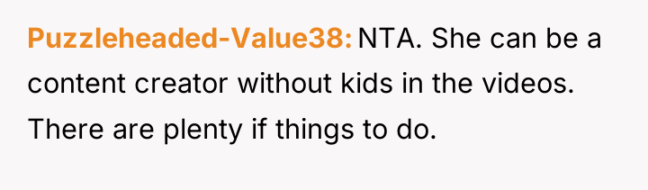 Puzzleheaded-Value38 NTA. She can be a content creator without kids...