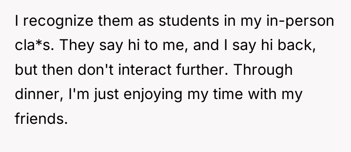 I recognize them as students in my in-person cla*s. They...