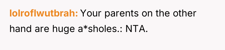 lolroflwutbrah Your parents on the other hand are huge a*sholes.:...