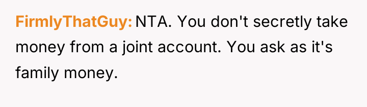 FirmlyThatGuy NTA. You don't secretly take money from a joint...
