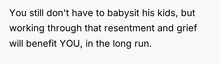 You still don't have to babysit his kids, but working...