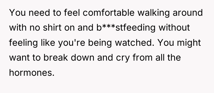 You need to feel comfortable walking around with no shirt...