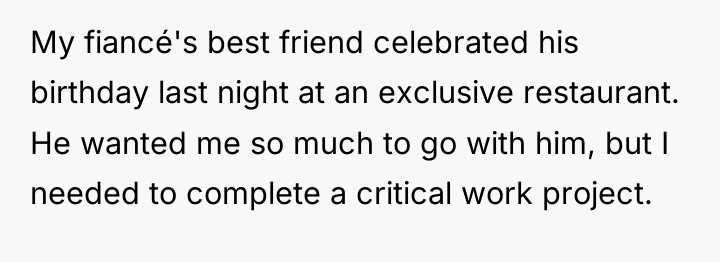 My fiancé's best friend celebrated his birthday last night at...