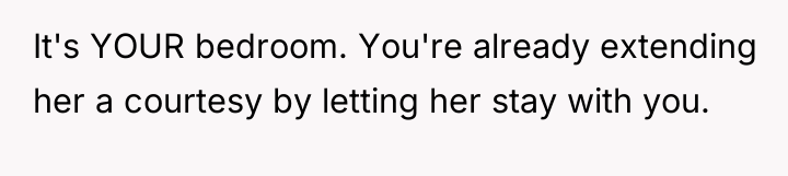 It's YOUR bedroom. You're already extending her a courtesy by...