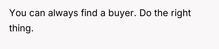 You can always find a buyer. Do the right thing.
