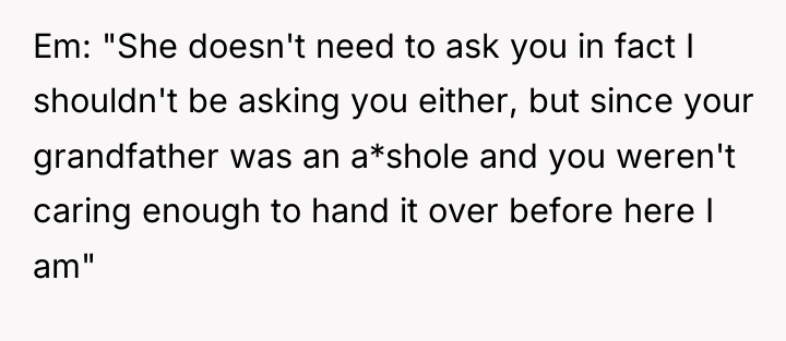 Em: "She doesn't need to ask you in fact I...
